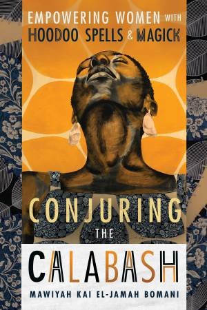 Conjuring The Calabash by Mawiyah K E Bomani