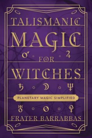 Talismanic Magic For Witches by Frater Barrabbas