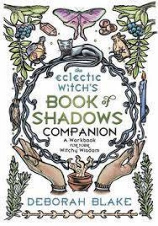 The Eclectic Witch's Book Of Shadows Companion by Deborah Blake