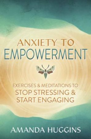 Anxiety To Empowerment by Amanda Huggins