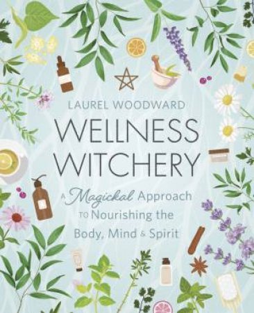 Wellness Witchery by Laurel Woodward