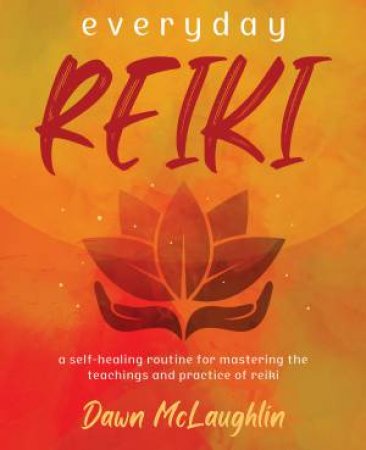 Everyday Reiki by Dawn Mclaughlin