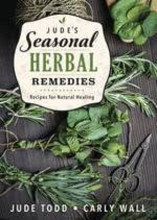 Jude's Seasonal Herbal Remedies by Jude  &  Wall, Carly Todd