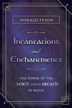 Incantations And Enchantments by Donald Tyson