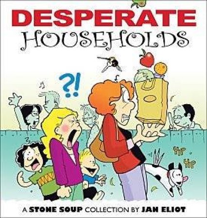 Desperate Households:A Stone Soup Coll by Jan Eliot