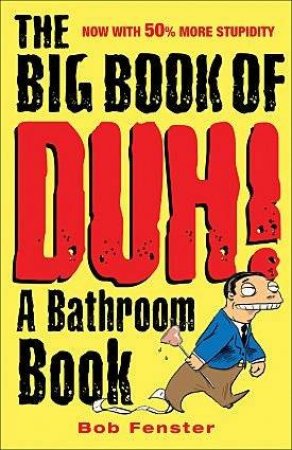 The Big Book of Duh: A Bathroom Book by Bob Fanster