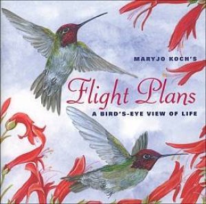 Flight Plans: A Bird's Eye View Of Life by Mary Jo Koch