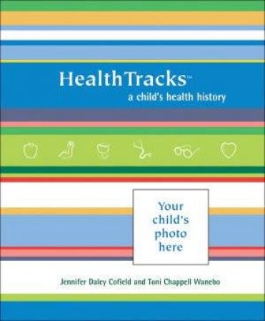 HealthTracks: A Child's Health History by Cofield & Wanebo 