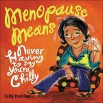 Menopause Means Never Having To Say Youre Chilly