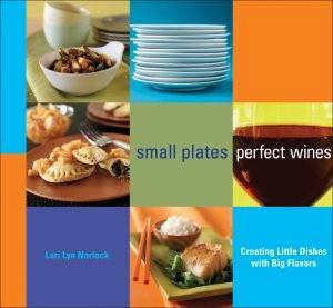 Small Plates, Perfect Wines by Lori Lyn Narlock