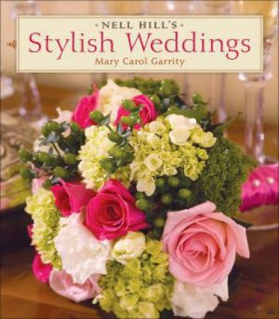 Nell Hill's Stylish Weddings by Mary Carol Garrity