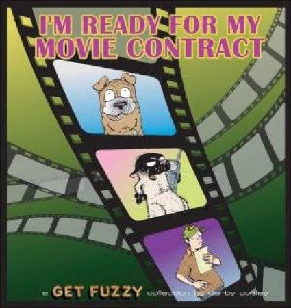 I'm Ready For My Movie Contract: A Get Fuzzy Collection by Darby Conley