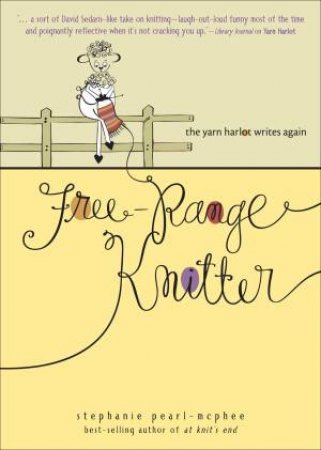 Free Range Knitter: The Yarn Harlot Writes Again by Stephanie Pearl-McPhee