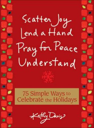 75 Simple Ways to Celebrate the Holidays by Kathy Davis