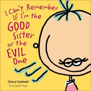 I Can't Remember If I'm the Good Sister by Cheryl Caldwell