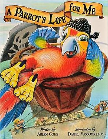 A Parrot's Life for Me by Arlen Cohn