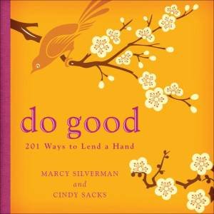 Do Good: 201 Ways to Lend a Hand by Cindy Sacks & Marcy Silverman