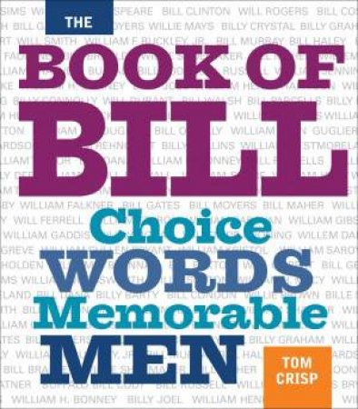 Book of Bill: Choice Words Memborable Men by Tom Crisp