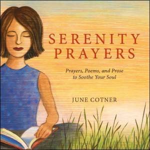 Serenity Prayers: Prayers, Poems and Prose to Soothe Your Soul by June Cotner