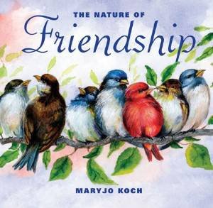 Nature of Friendship by Maryjo Koch