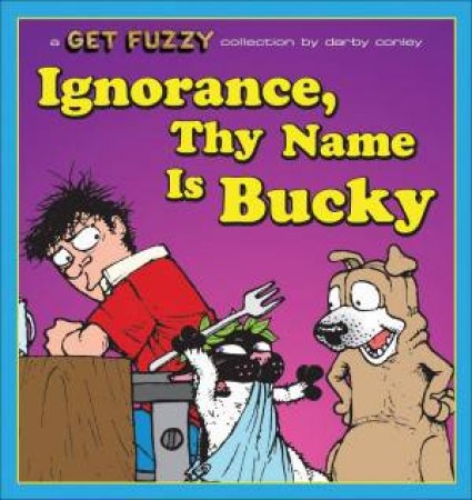 Ignorance, Thy Name is Bucky by Darby Conley