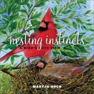 Nesting Instincts: A Bird's Eye View by MaryJo Koch