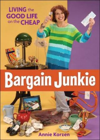 Bargain Junkie: Living the Good Life on the Cheap by Annie Korzen