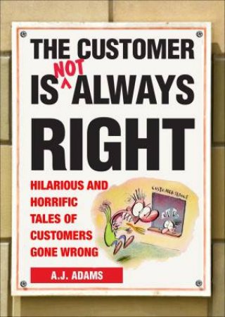 The Customer is Not Always Right by AJ Adams