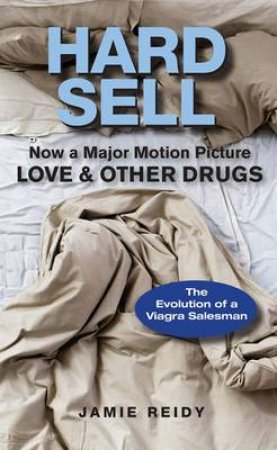 Hard Sell: Love and Other Drugs by Jamie Reidy