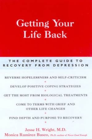 Getting Your Life Back: Recovery From Depression by Dr Jesse H Wright & Monica Ramirez Basco