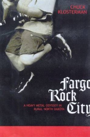 Fargo Rock City by Chuck Klosterman