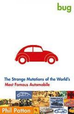 Bug: Volkswagen Beetle, The World's Most Famous Car by Phil Patton