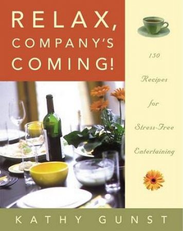 Relax, Company's Coming! by Kathy Gunst