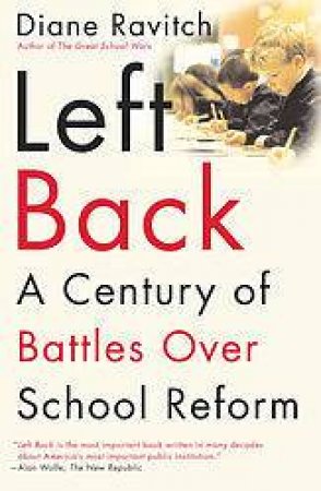 Left Back: A Century Of Battles Over School Reform by Diane Ravitch