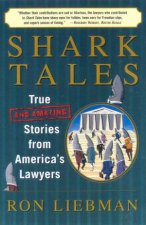 Shark Tales True And Amazing Stories From Americas Lawyers