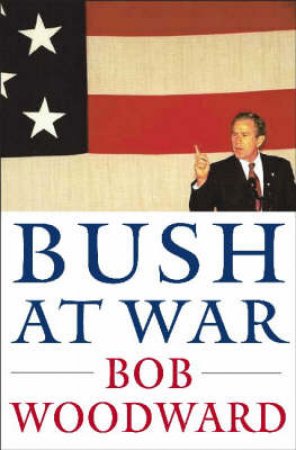 Bush At War by Bob Woodward