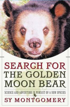 Search For The Golden Moon Bear by Sy Montgomery