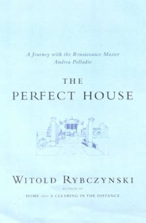 The Perfect House by Witold Rybczynski