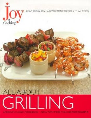 Joy Of Cooking: All About Grilling by Irma Rombauer