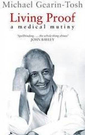 Living Proof: A Medical Mutiny by Michael Gearin-Tosh