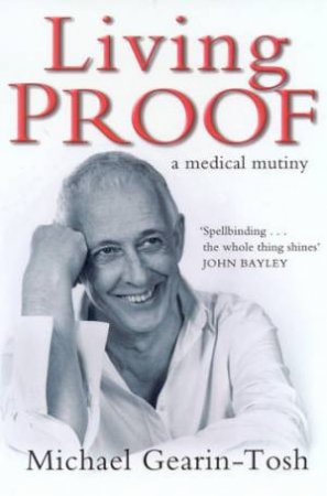 Living Proof: A Medical Mutiny by Michael Gearin-Tosh