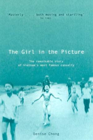 The Girl In The Picture: Kim Phuc by Denise Chong