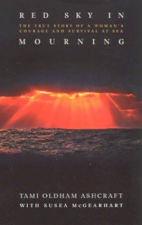 Red Sky In Mourning: A Woman's Courage And Survival At Sea by Tami Oldham Ashcraft & Susea McGearhart