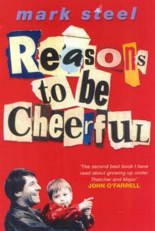 Reasons To Be Cheerful by Mark Steel