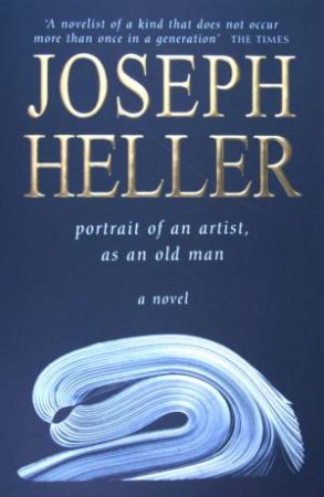 Portrait Of An Artist, As An Old Man by Joseph Heller