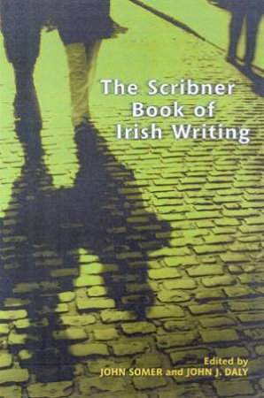 The Scribner Book Of Irish Writing by John Somer & John J Daly