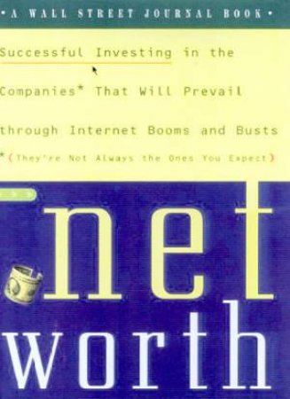 Net Worth: A Guide To Investing In The Internet Economy by Stephen E Frank