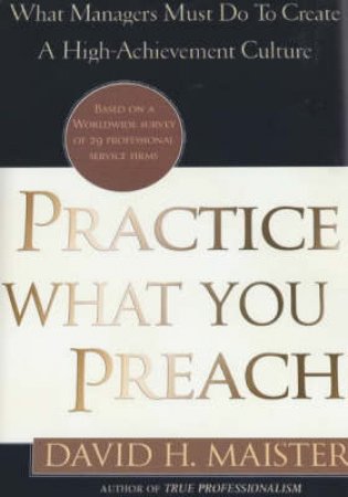 Practice What You Preach by David H Maister