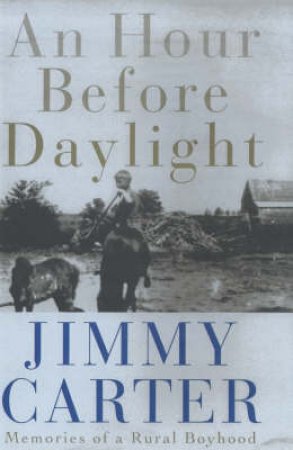 Jimmy Carter: An Hour Before Daylight by Jimmy Carter