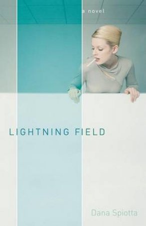 Lightning Field by Dana Spiotta